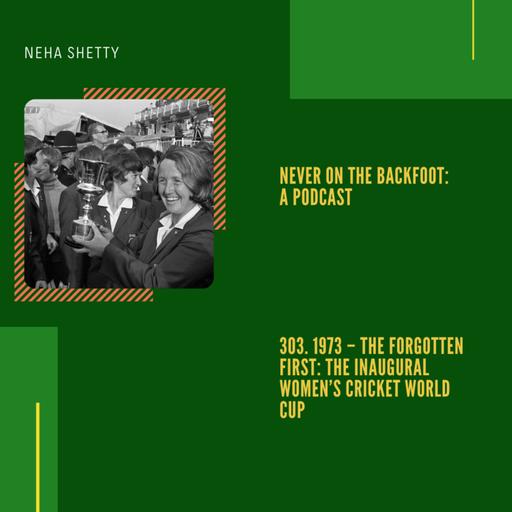 303. 1973 – The Forgotten First: The Inaugural Women’s Cricket World Cup