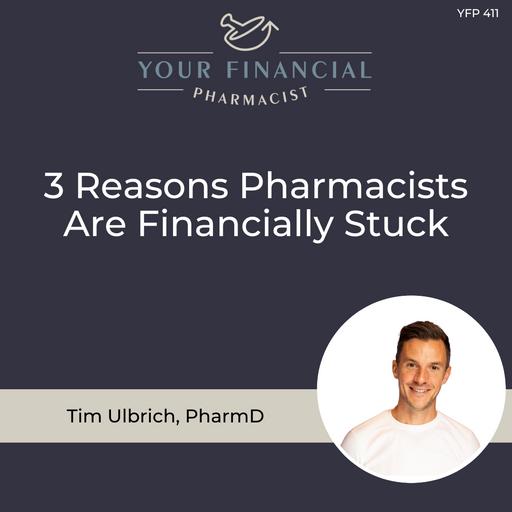 Episode 411: 3 Reasons Pharmacists Are Financially Stuck