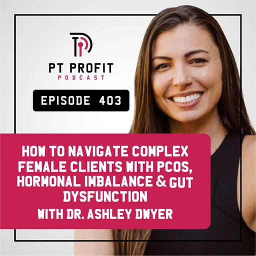 How to Navigate Complex Female Clients with PCOS, Hormonal Imbalance & Gut Dysfunction with Dr. Ashley Dwyer
