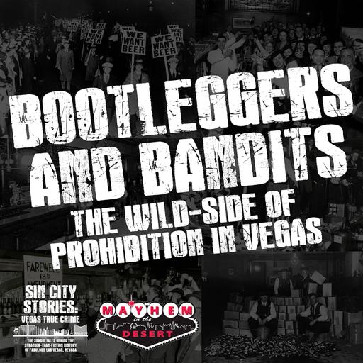 Bootleggers and Bandits: The Wild Side of Prohibition in Vegas