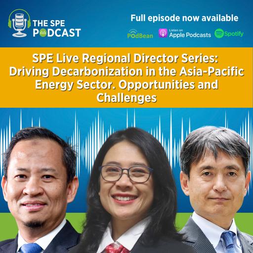 SPE Live Podcast: Regional Director Series: Driving Decarbonization in the Asia-Pacific Energy Sector. Opportunities and Challenges