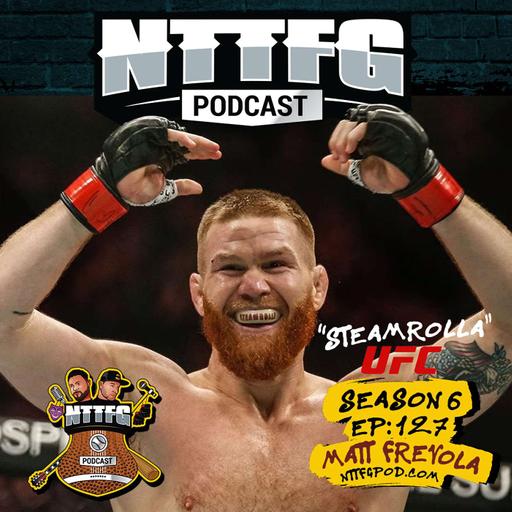 NTTFGPOD S6 Ep.127 w/Matt "SteamRolla" Frevola