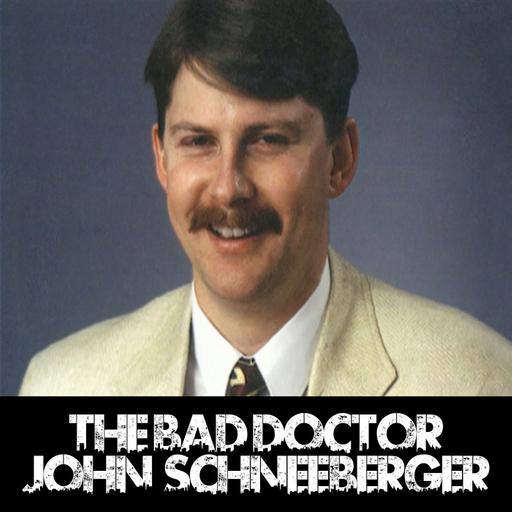 The Bad Doctor: John Schneeberger