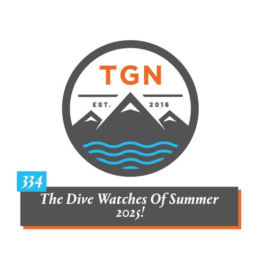 The Grey NATO – 334 – The Dive Watches of Summer 2025!