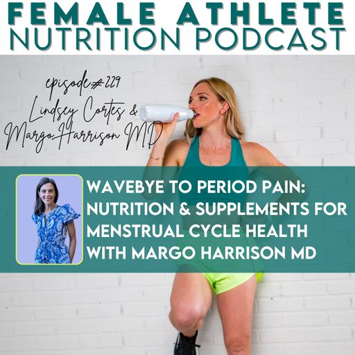 229: WaveBye to Period Pain: Nutrition and Supplements for Menstrual Cycle Health with Margo Harrison MD