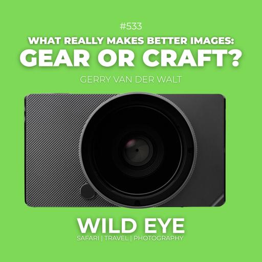 #533 - What Really Makes Better Images: Gear or Craft?