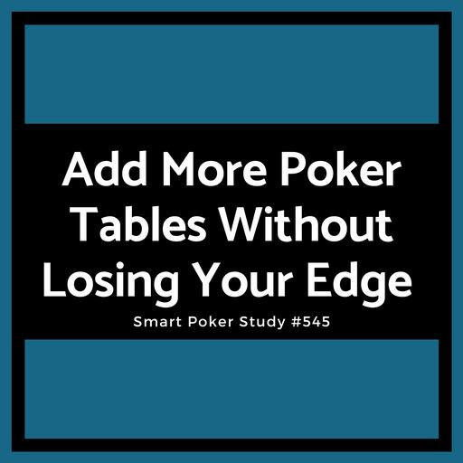 How to Add More Poker Tables Without Losing Your Edge #545