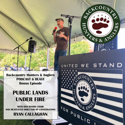 Special Guest Ryan Callaghan: Public Lands Under Fire