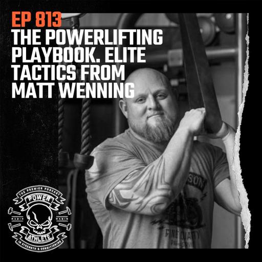 Ep 813: The Powerlifting Playbook. Elite Tactics from Matt Wenning
