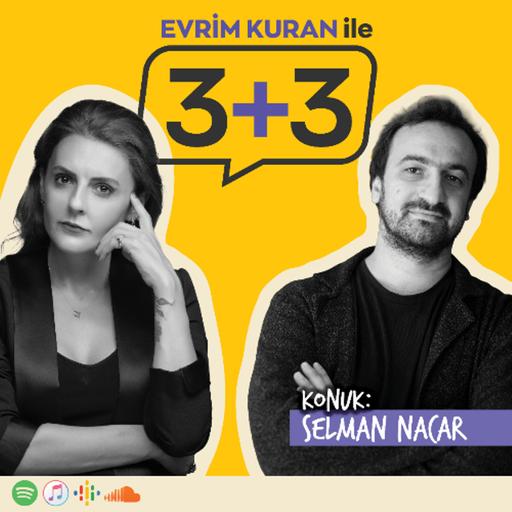 Evrim Kuran ile 3+3: Selman Nacar