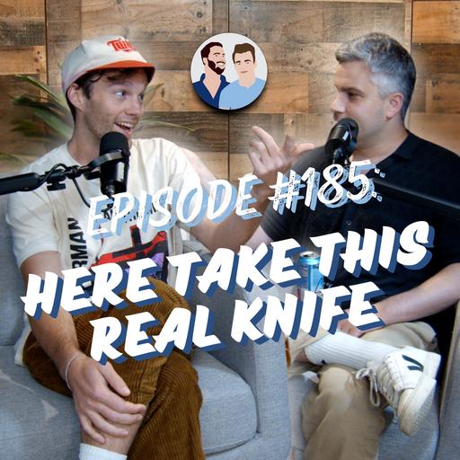 #185 - Here Take This Real Knife