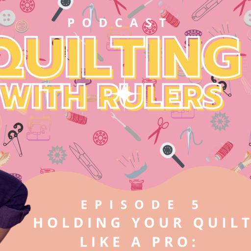 Episode 5: Holding Your Quilt Like a Pro: Quilt Control Tips for Ruler Quilting