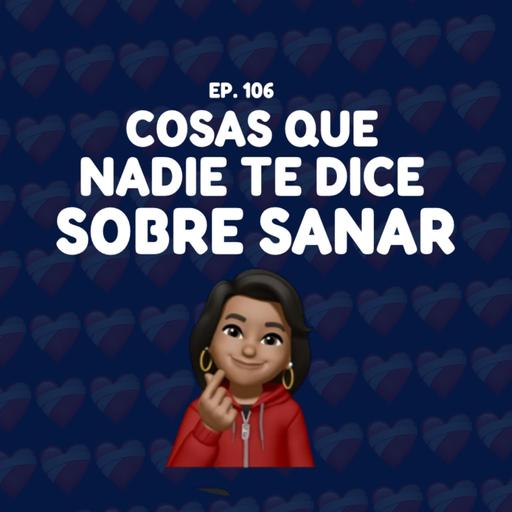 106. Cosas que nadie te dice sobre sanar