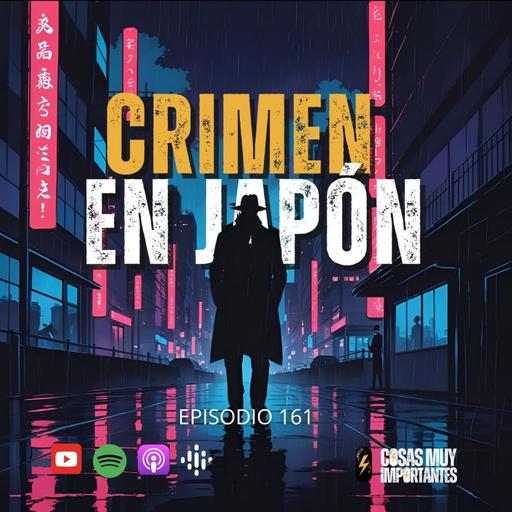 E161 • Crimen en Japón • Cosas Muy Importantes