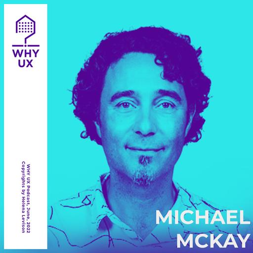 Why UX? 55# Michael McKay