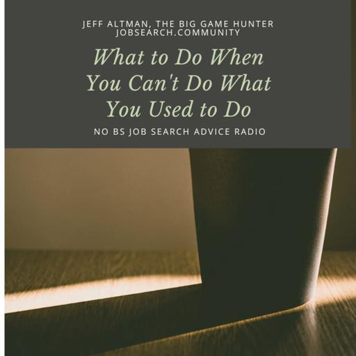 What to Do When You Can't Do What You Used to Do