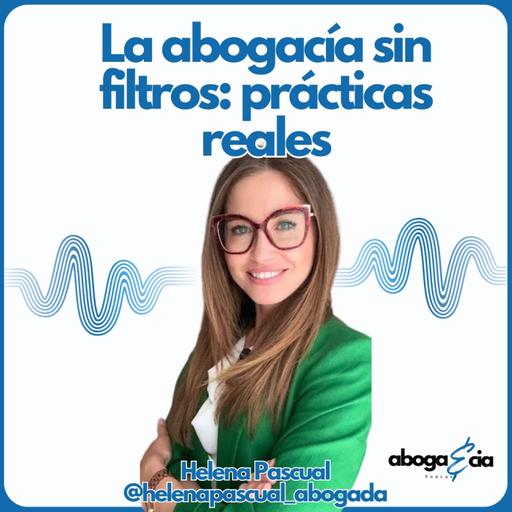 489.La abogacía sin filtros prácticas reales con Helena Pascual