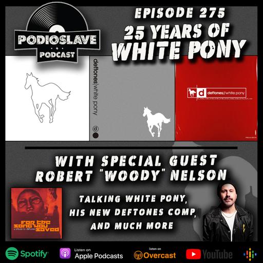 Ep 275: 25 Years of Deftones - ‘White Pony’ with Robert “Woody” Nelson.