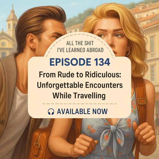 From Rude to Ridiculous: Unforgettable Encounters While Travelling
