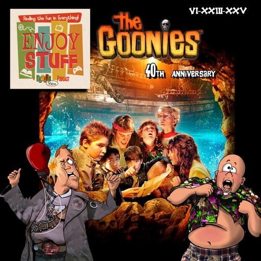 Enjoy Stuff: Goonies Never Say 40!