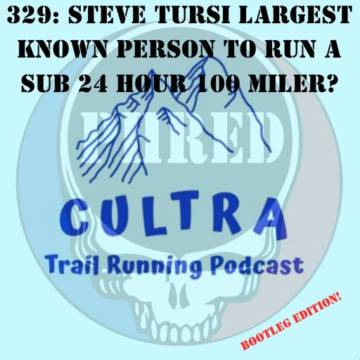 329: Is Steven Tursi Largest Known Person to Run a Sub 24 Hour 100 Miler?