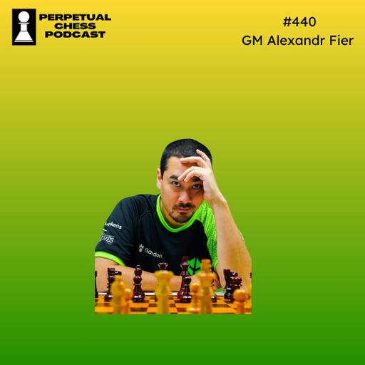 EP 440- GM Alexandr Fier: “I Blunder a Lot” – One of the World’s Most Active Grandmasters on Intuition, Endgame Studies, and Maintaining His Love For the Game