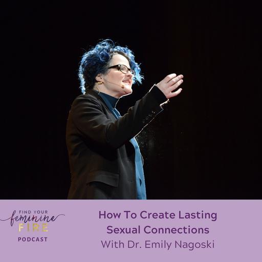 How To Create Lasting Sexual Connection With Dr. Emily Nagoski (Best Of)
