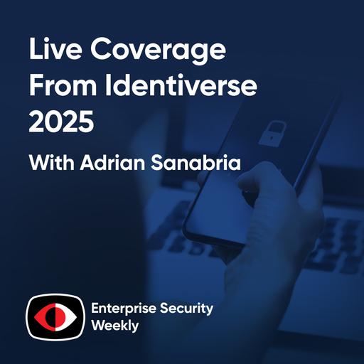 Rethinking Identity: IAM, PAM & Passwordless Trends from Identiverse - Chip Hughes, Ashley Stevenson, John Pritchard, Amit Masand, Matt Caulfield, David Lee - ESW #412
