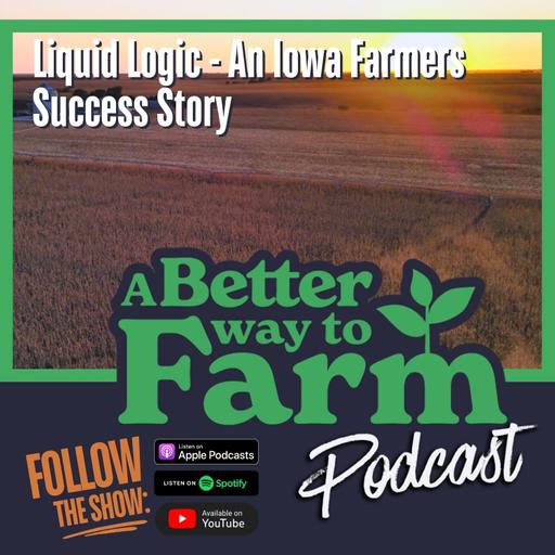 311: Liquid Logic - An Iowa Farmers Success Story