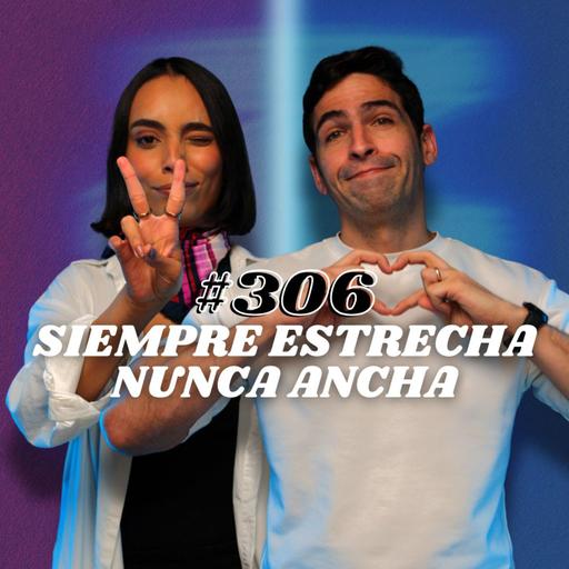 #306 Siempre estrecha nunca ancha