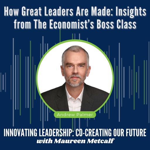 S11-Ep14: How Great Leaders Are Made: Insights from The Economist’s "Boss Class"