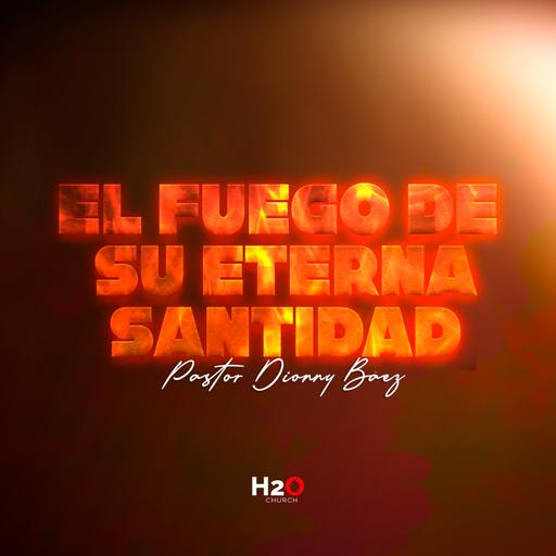 El Fuego Eterno de su Santidad I Pastor Dionny Báez I Serie: Encendidos