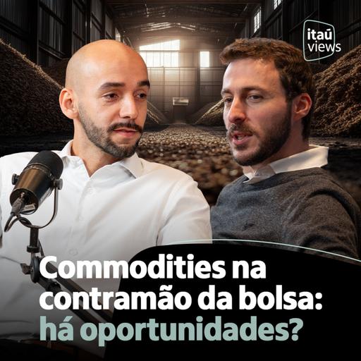 T7 #26 | Commodities na contramão da bolsa: há oportunidades?