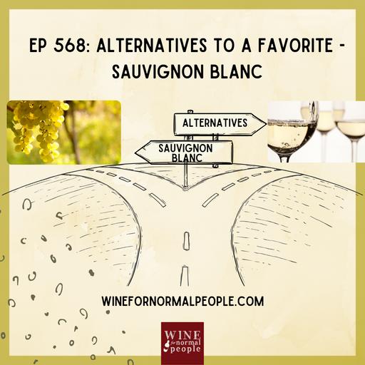 Ep 568: Alternatives to a Favorite -- Sauvignon Blanc