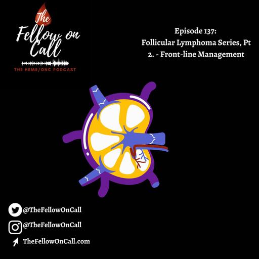Episode 137: Follicular Lymphoma Series, Pt 2. - Front-line Management