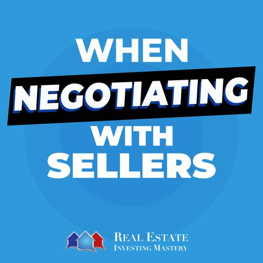 When Negotiating With Sellers - Don't Just "Talk" (Do THIS Instead!) » 1392