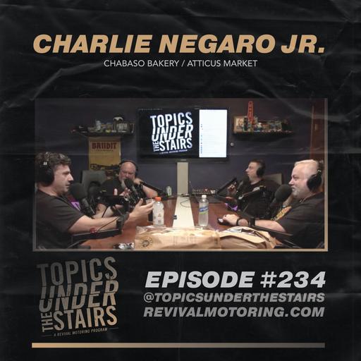 Ep. 234 - Charlie Negaro Jr. - Chabaso Bakery // Atticus Market