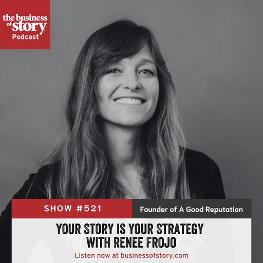 #520: Your Story is Your Strategy with Renee Frojo