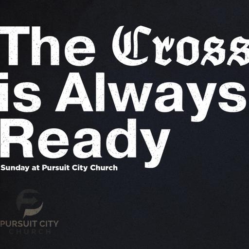 Father's Day - The Cross is Always Ready