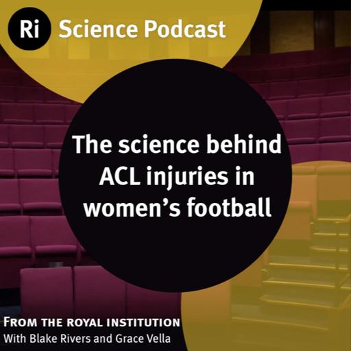 The science behind ACL injuries in women's football - with Blake Rivers and Grace Vella