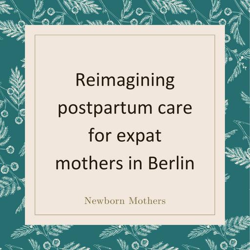 Reimagining postpartum care for expat mothers in Berlin