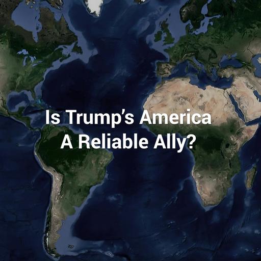 Is Trump's America a Reliable Ally?