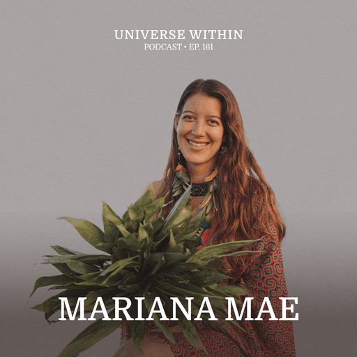 Ep. 161 - Mariana Mae - Plant Medicine Technology, Art, Song, & Faith