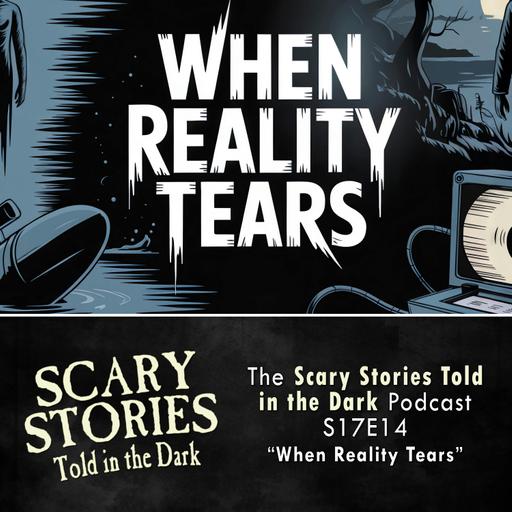 S17E14 - "When Reality Tears" – Scary Stories Told in the Dark