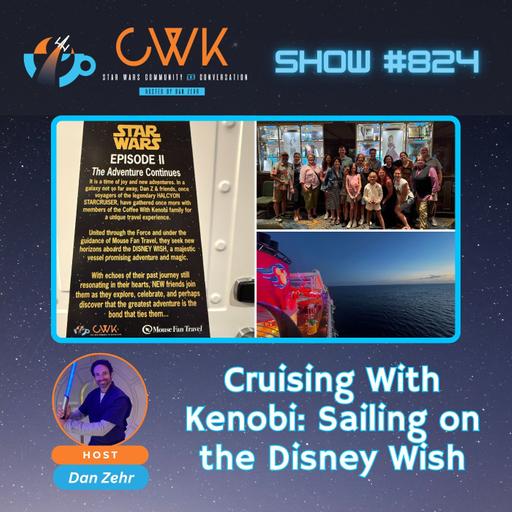 CWK Show #824: Cruising with Kenobi: Sailing on the Disney Wish