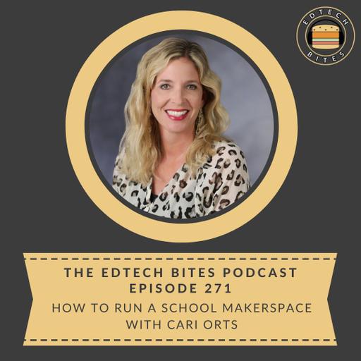 Ep. 271 | How To Run A School Makerspace With Cari Orts