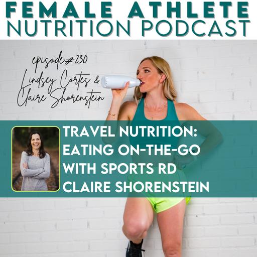 230: Travel Nutrition: Eating On-the-Go with Sports RD Claire Shorenstein