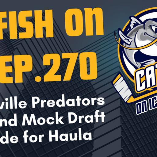#270-Nashville Predators 1st Round Mock Draft, Making Sense of the Haula Trade, Still No Deal for Evangelista