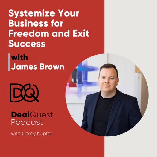 Episode 348: Systemize Your Business for Freedom and Exit Success with James Brown