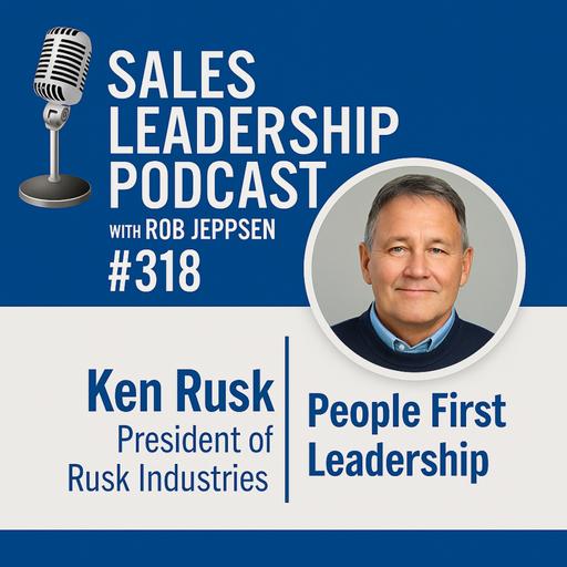 Episode 318: Ken Rusk, President at Rusk Industries: People First Leadership
